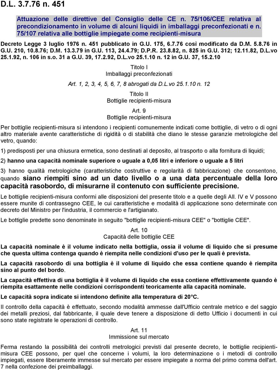 U. 113, 24.4.79; D.P.R. 23.8.82, n. 825 in G.U. 312; 12.11.82, D.L.vo 25.1.92, n. 106 in s.o. 31 a G.U. 39, 17.2.92, D.L.vo 25.1.10 n. 12 in G.U. 37, 15.2.10 Titolo I Imballaggi preconfezionati Art.