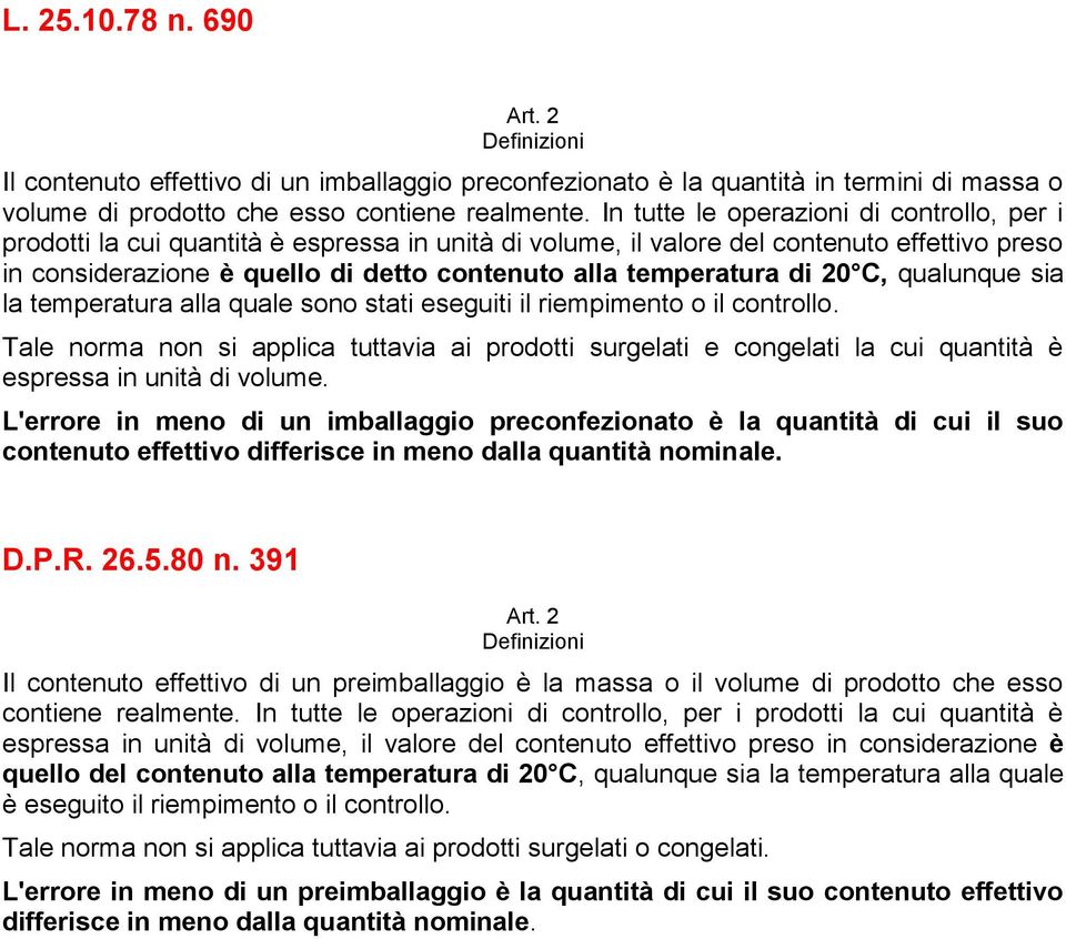 temperatura di 20 C, qualunque sia la temperatura alla quale sono stati eseguiti il riempimento o il controllo.