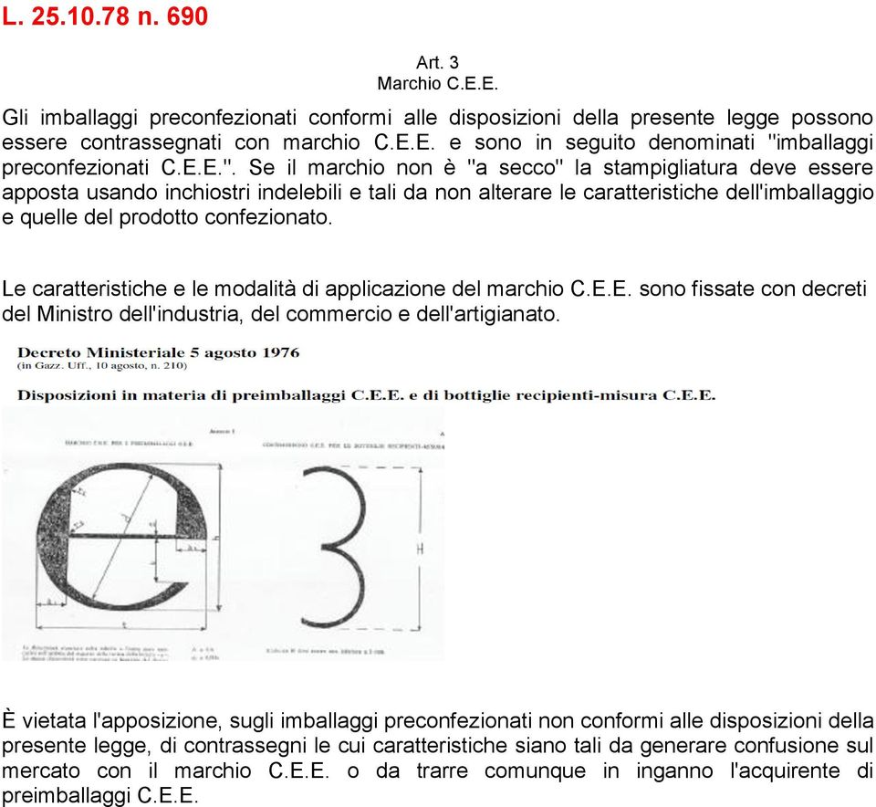 Le caratteristiche e le modalità di applicazione del marchio C.E.E. sono fissate con decreti del Ministro dell'industria, del commercio e dell'artigianato.