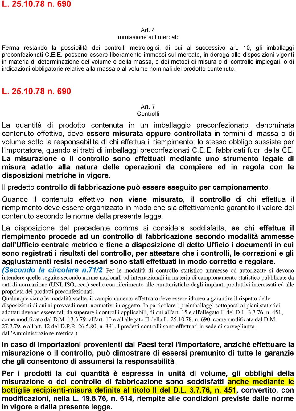 indicazioni obbligatorie relative alla massa o al volume nominali del prodotto contenuto. L. 25.10.78 n. 690 Art.