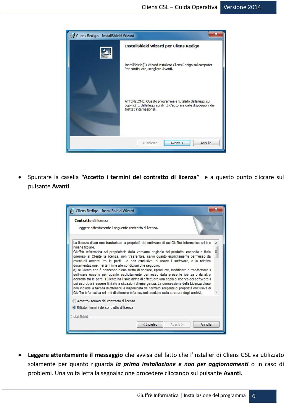 Leggere attentamente il messaggio che avvisa del fatto che l installer di Cliens GSL va utilizzato