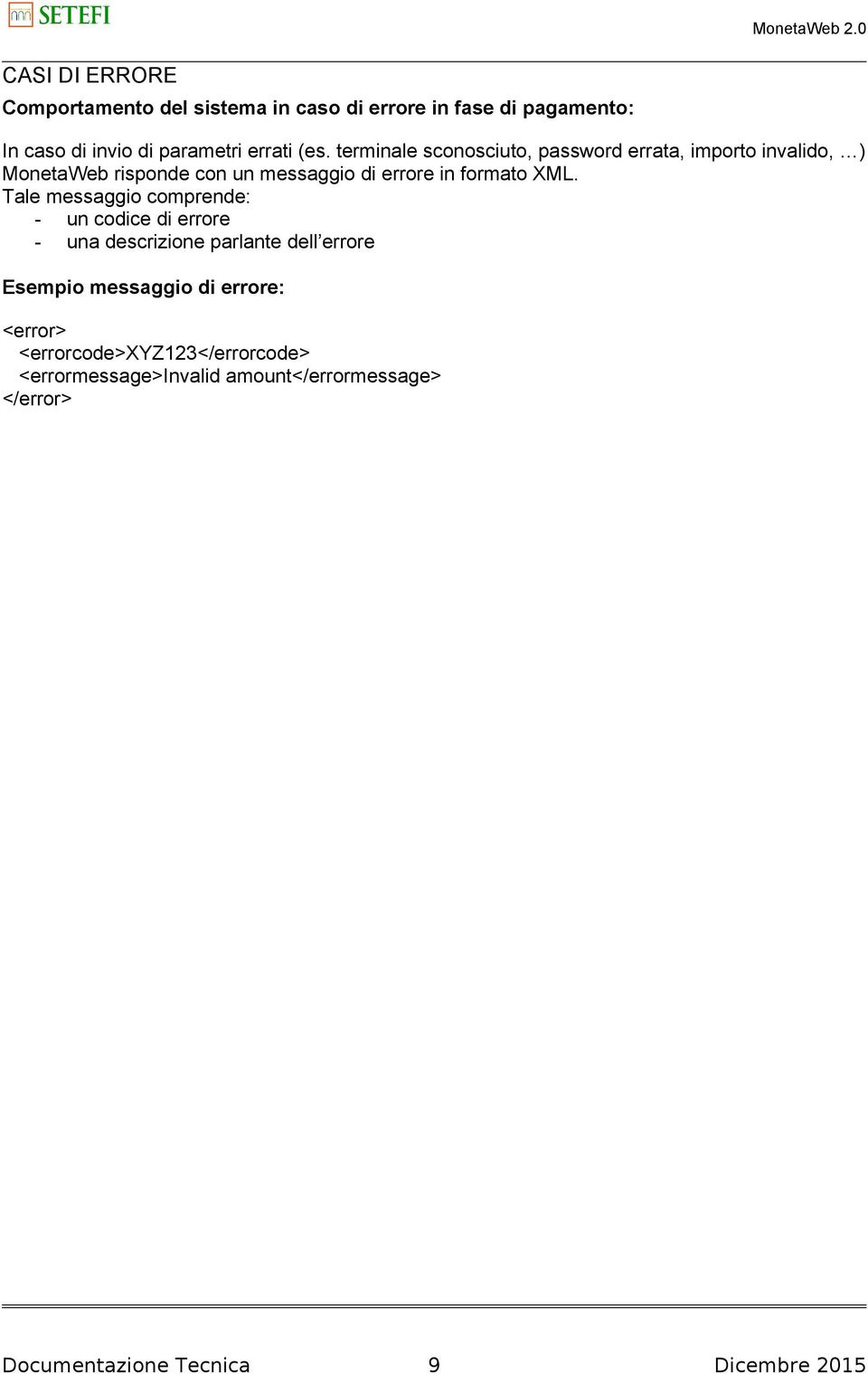 terminale sconosciuto, password errata, importo invalido, ) MonetaWeb risponde con un messaggio di errore in