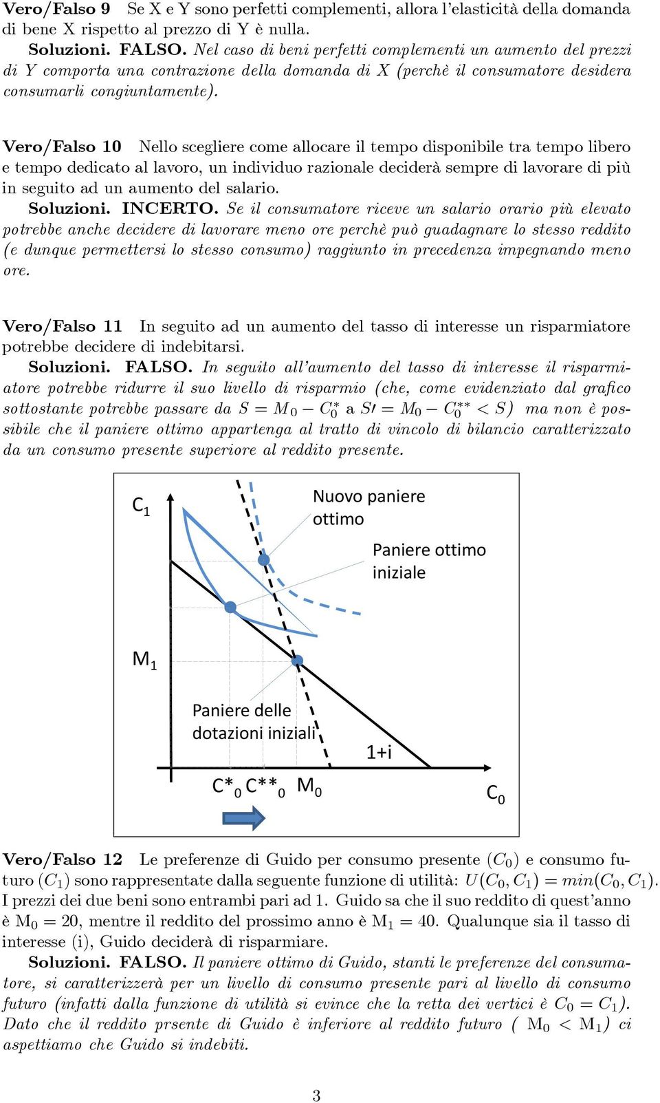 Vero/Falso 0 Nello scegliere come allocare il tempo disponibile tra tempo libero e tempo dedicato al lavoro, un individuo razionale deciderà sempre di lavorare di più in seguito ad un aumento del