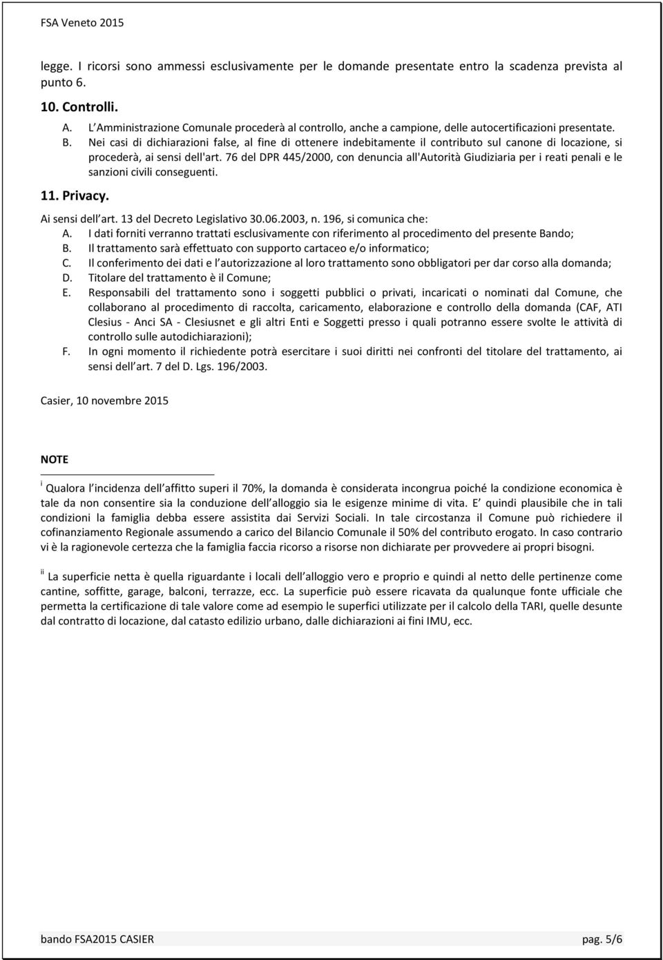 Nei casi di dichiarazioni false, al fine di ottenere indebitamente il contributo sul canone di locazione, si procederà, ai sensi dell'art.