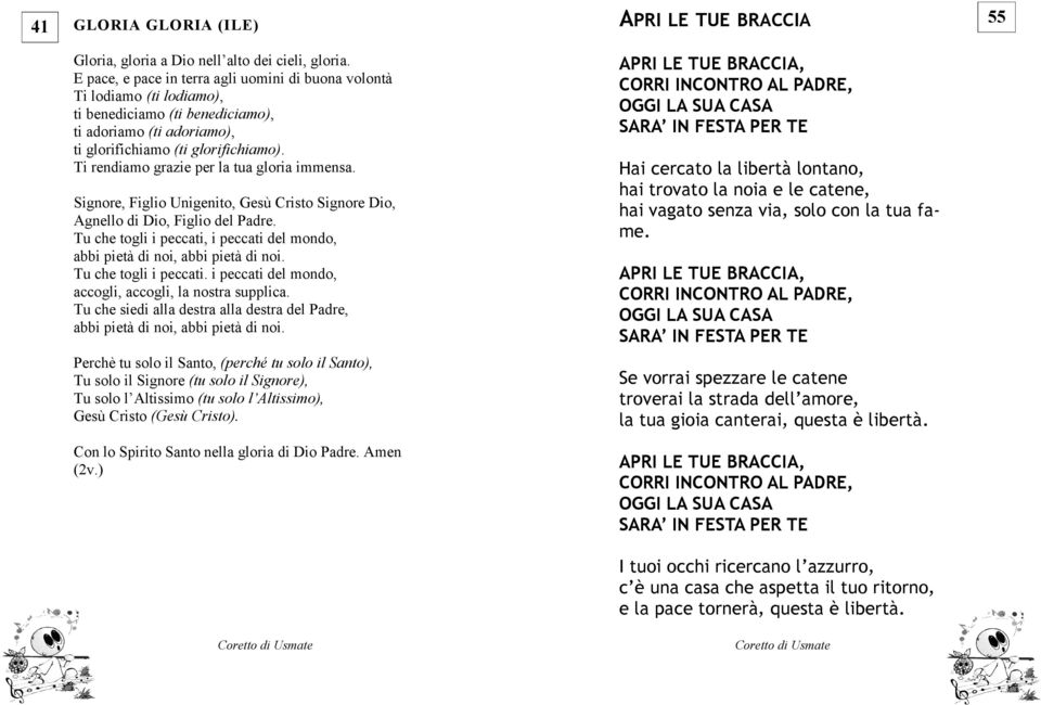 Ti rendiamo grazie per la tua gloria immensa. Signore, Figlio Unigenito, Gesù Cristo Signore Dio, Agnello di Dio, Figlio del Padre.