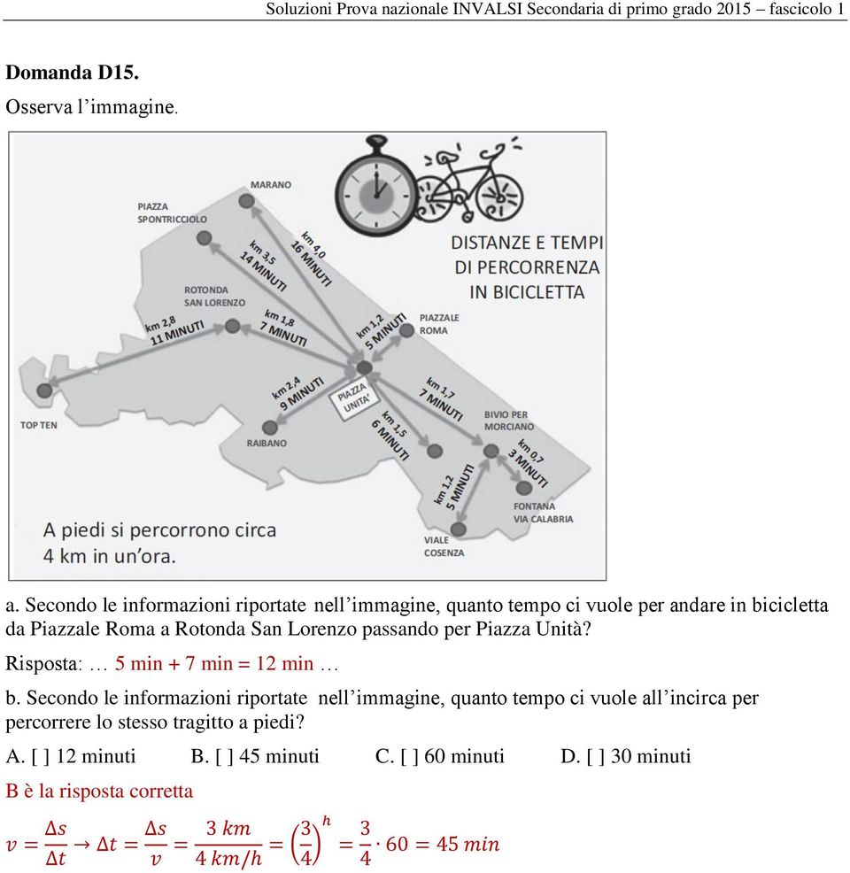 Lorenzo passando per Piazza Unità? Risposta: 5 min + 7 min = 12 min b.