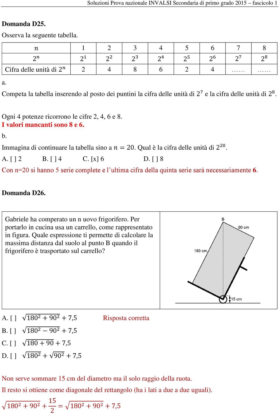 Immagina di continuare la tabella sino a n = 20. Qual è la cifra delle unità di 2 20. A. [ ] 2 B. [ ] 4 C. [x] 6 D.