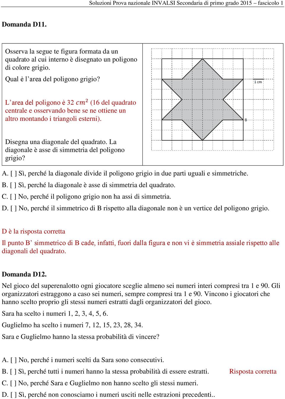 La diagonale è asse di simmetria del poligono grigio? A. [ ] Sì, perché la diagonale divide il poligono grigio in due parti uguali e simmetriche. B.