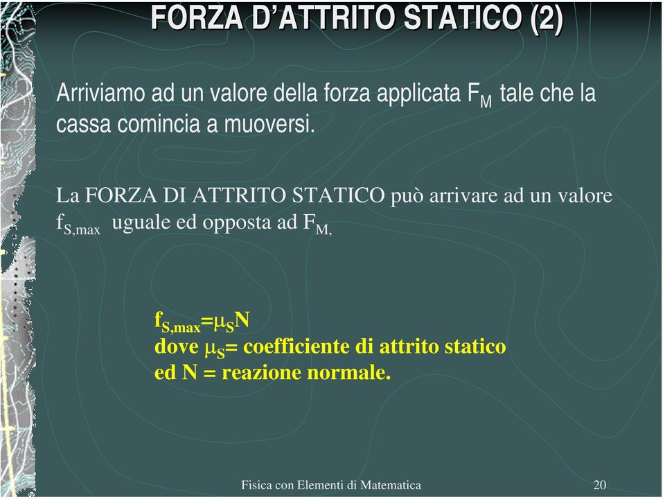 tale che la La FORZA DI ATTRITO STATICO può arrivare ad un valore f S,max uguale