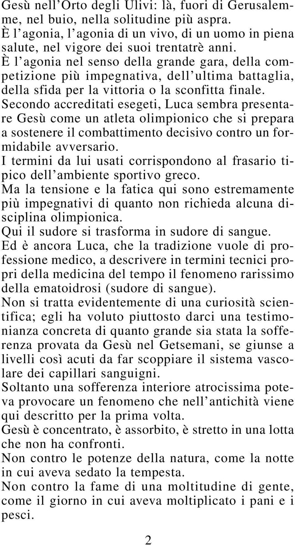 Secondo accreditati esegeti, Luca sembra presentare Gesù come un atleta olimpionico che si prepara a sostenere il combattimento decisivo contro un formidabile avversario.