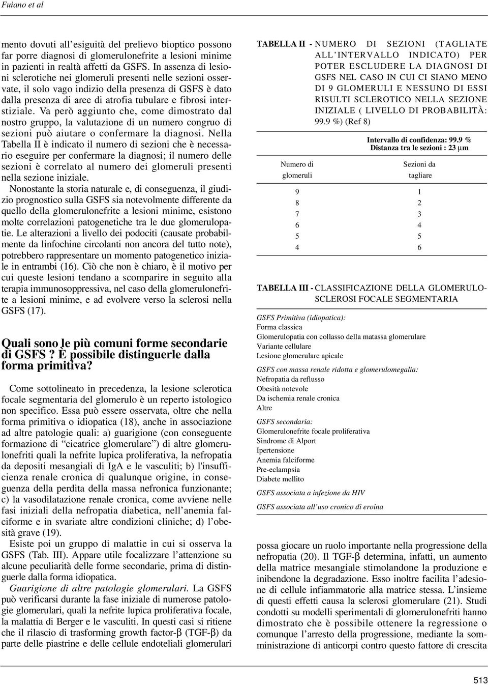 Va però aggiunto che, come dimostrato dal nostro gruppo, la valutazione di un numero congruo di sezioni può aiutare o confermare la diagnosi.