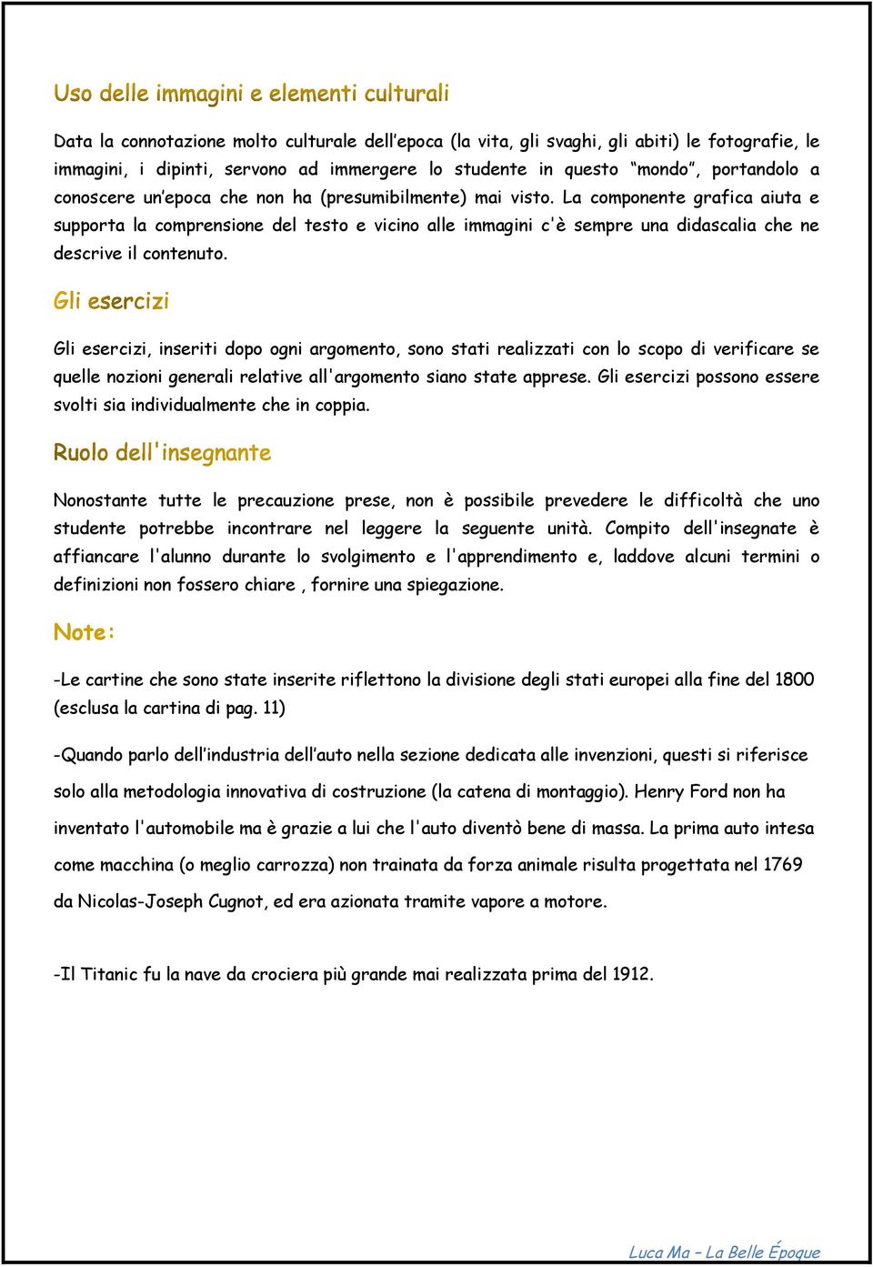 Gli esercizi, inseriti dopo ogni argomento, sono stati realizzati con lo scopo di verificare se quelle nozioni generali relative all'argomento siano state apprese.