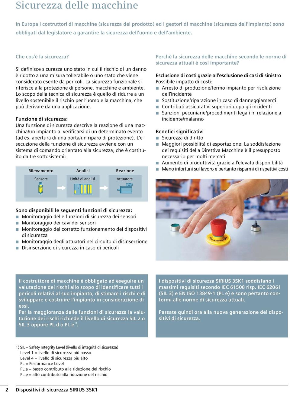 La sicurezza funzionale si riferisce alla protezione di persone, macchine e ambiente.