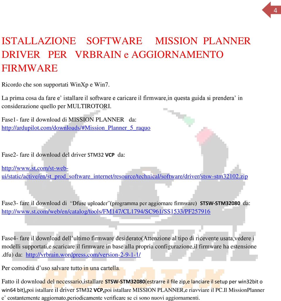 Fase1- fare il download di MISSION PLANNER da: http://ardupilot.com/downloads/#mission_planner_5_raquo Fase2- fare il download del driver STM32 VCP da: http://www.st.