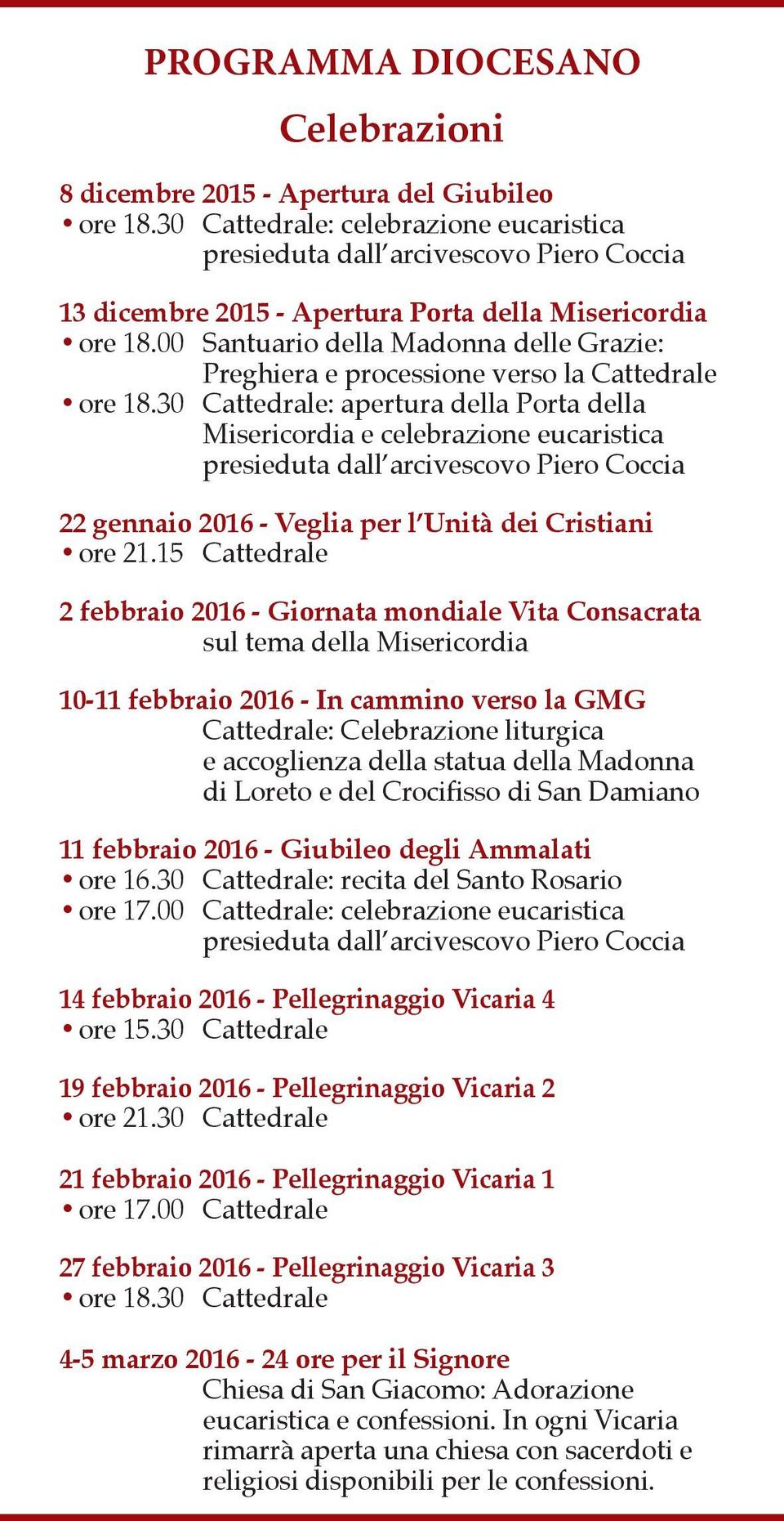 30 Cattedrale: apertura della Porta della Misericordia e celebrazione eucaristica 22 gennaio 2016 - Veglia per l Unità dei Cristiani 2 febbraio 2016 - Giornata mondiale Vita Consacrata sul tema della