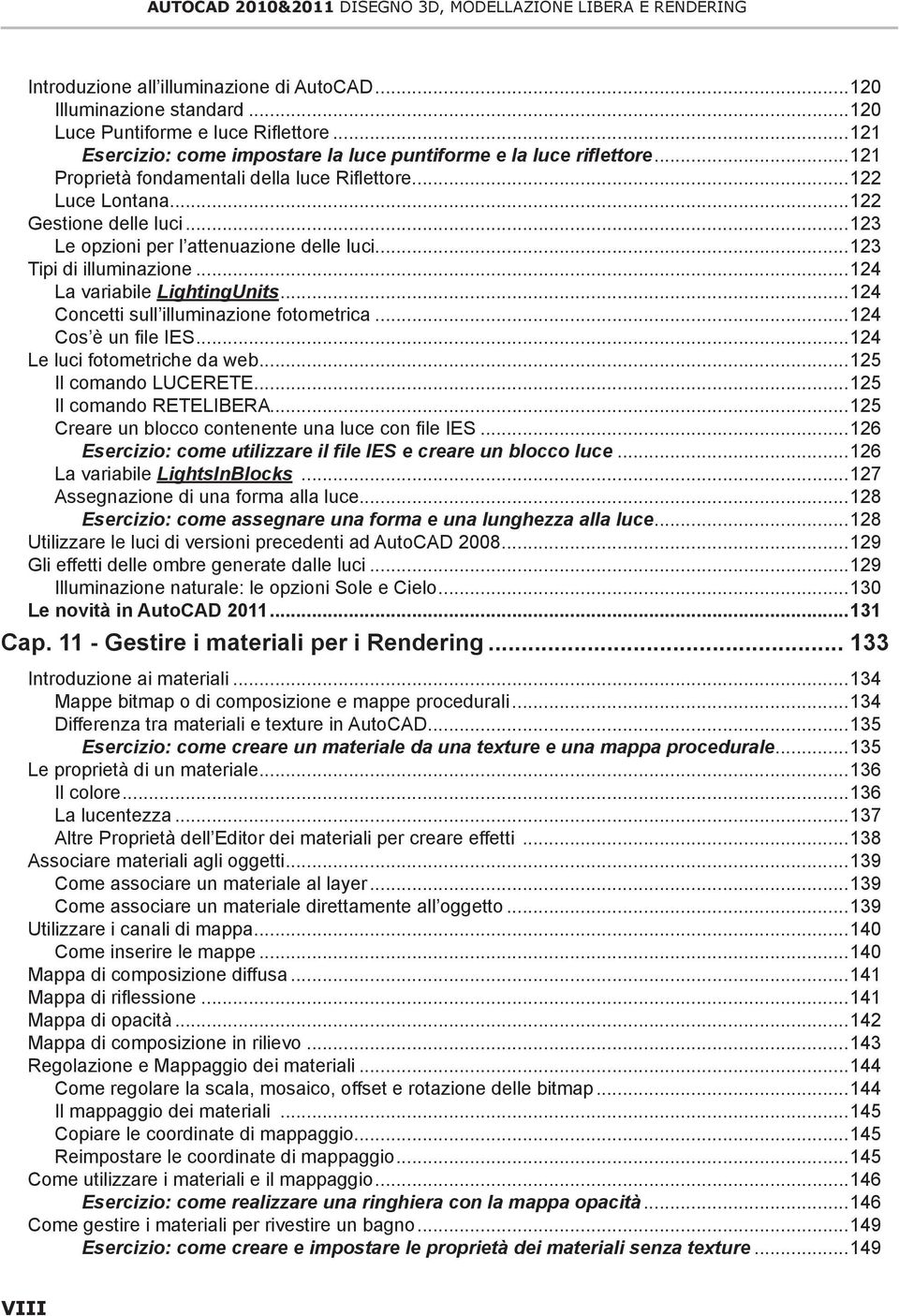 ..123 Le opzioni per l attenuazione delle luci...123 Tipi di illuminazione...124 La variabile LightingUnits...124 Concetti sull illuminazione fotometrica...124 Cos è un file IES.