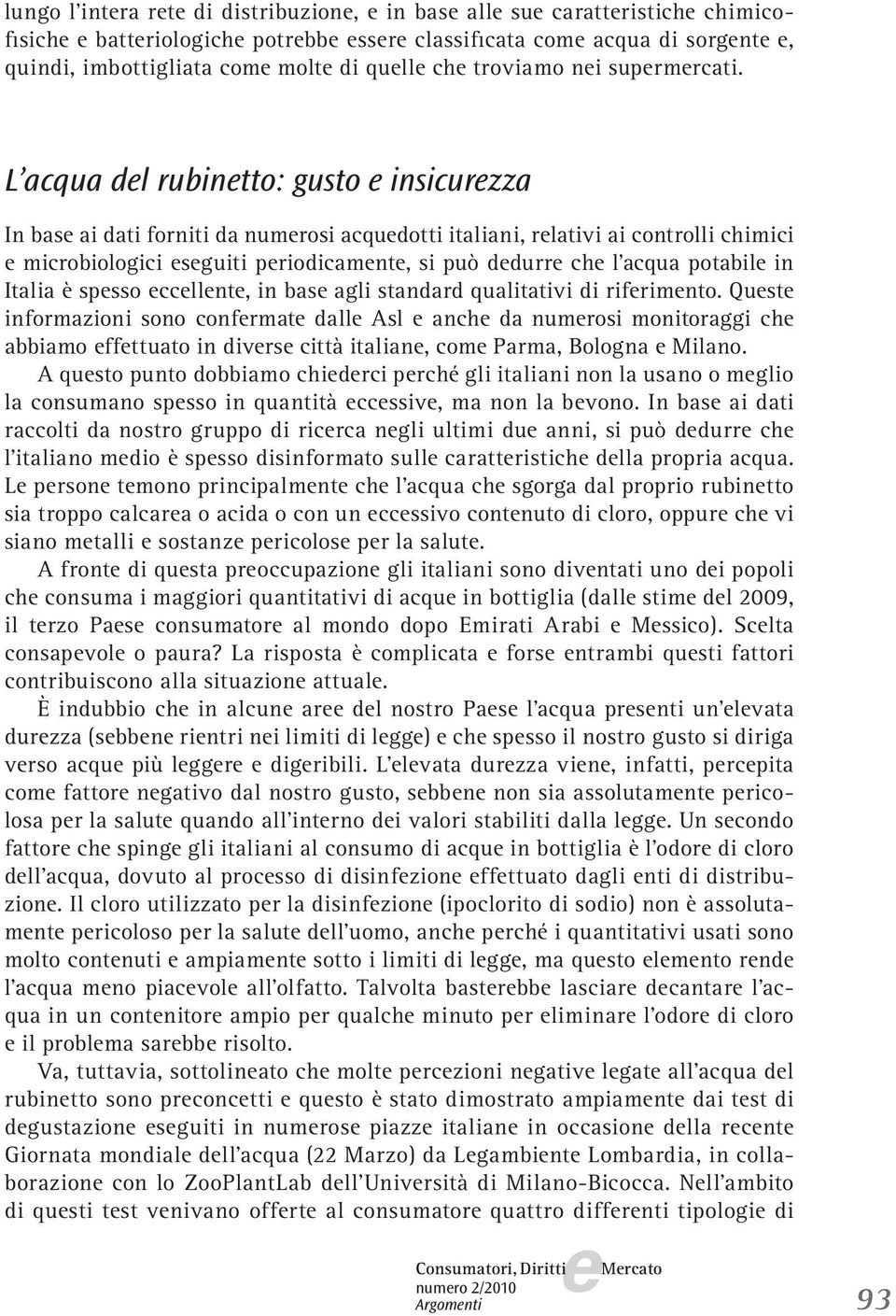 spsso ccllnt, in bas agli standard qualitativi di rifrimnto. Qust informazioni sono confrmat dall Asl anch da numrosi monitoraggi ch abbiamo ffttuato in divrs città italian, com Parma, Bologna Milano.