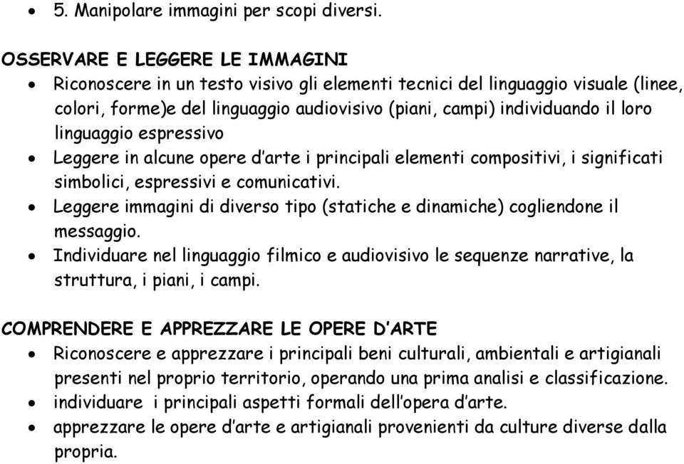 alcune opere d arte i principali elementi compositivi, i significati simbolici, espressivi e comunicativi. Leggere immagini di diverso tipo (statiche e dinamiche) cogliendone il messaggio.