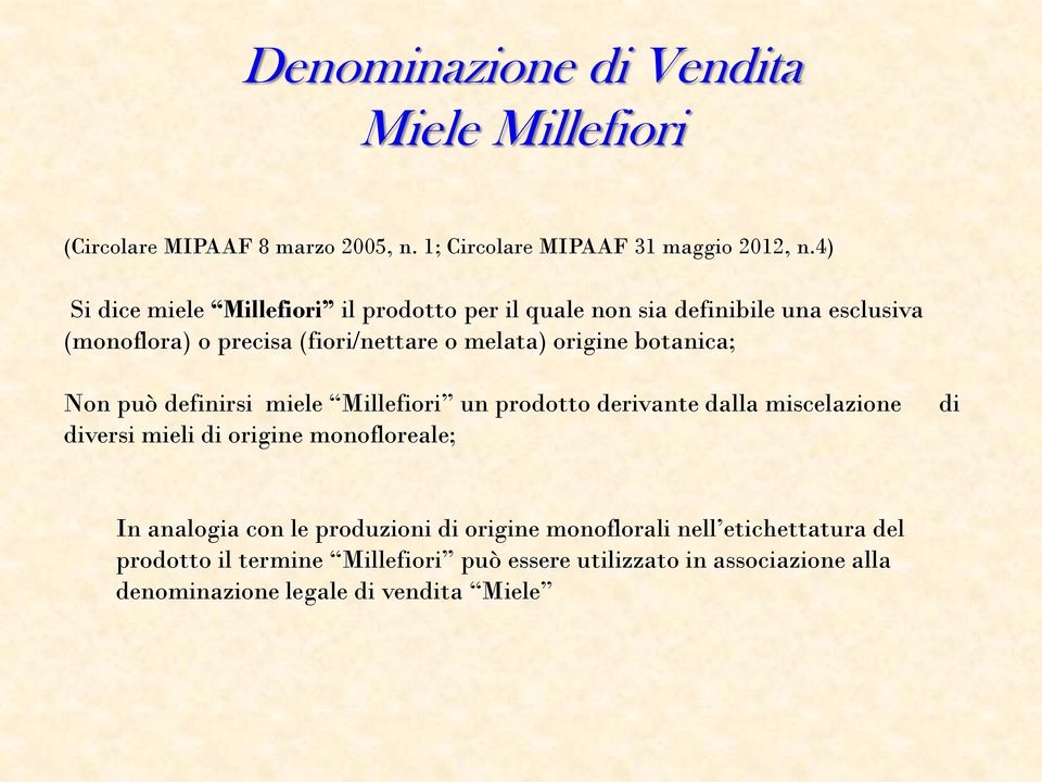 botanica; Non può definirsi miele Millefiori un prodotto derivante dalla miscelazione diversi mieli di origine monofloreale; di In analogia