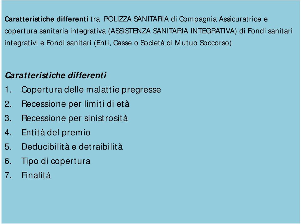 Mutuo Soccorso) Caratteristiche differenti 1. Copertura delle malattie pregresse 2.