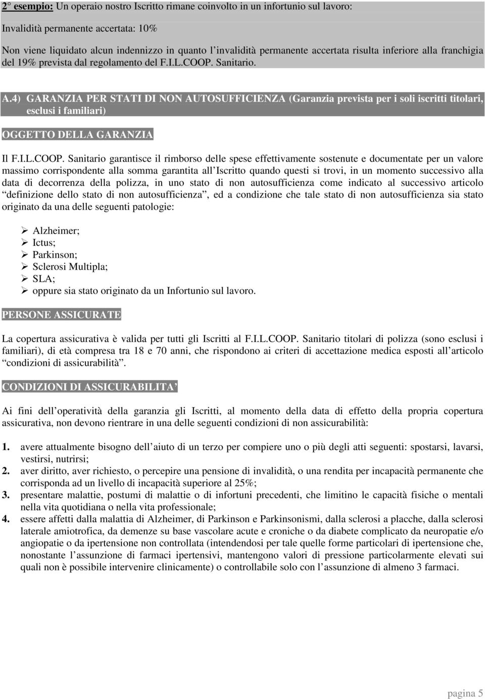 4) GARANZIA PER STATI DI NON AUTOSUFFICIENZA (Garanzia prevista per i soli iscritti titolari, esclusi i familiari) OGGETTO DELLA GARANZIA Il F.I.L.COOP.