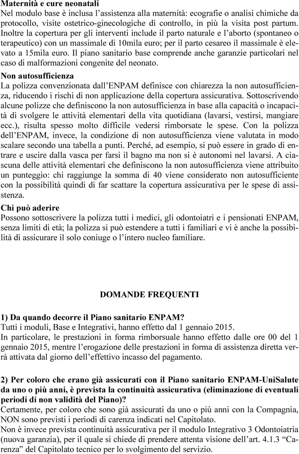 Il piano sanitario base comprende anche garanzie particolari nel caso di malformazioni congenite del neonato.