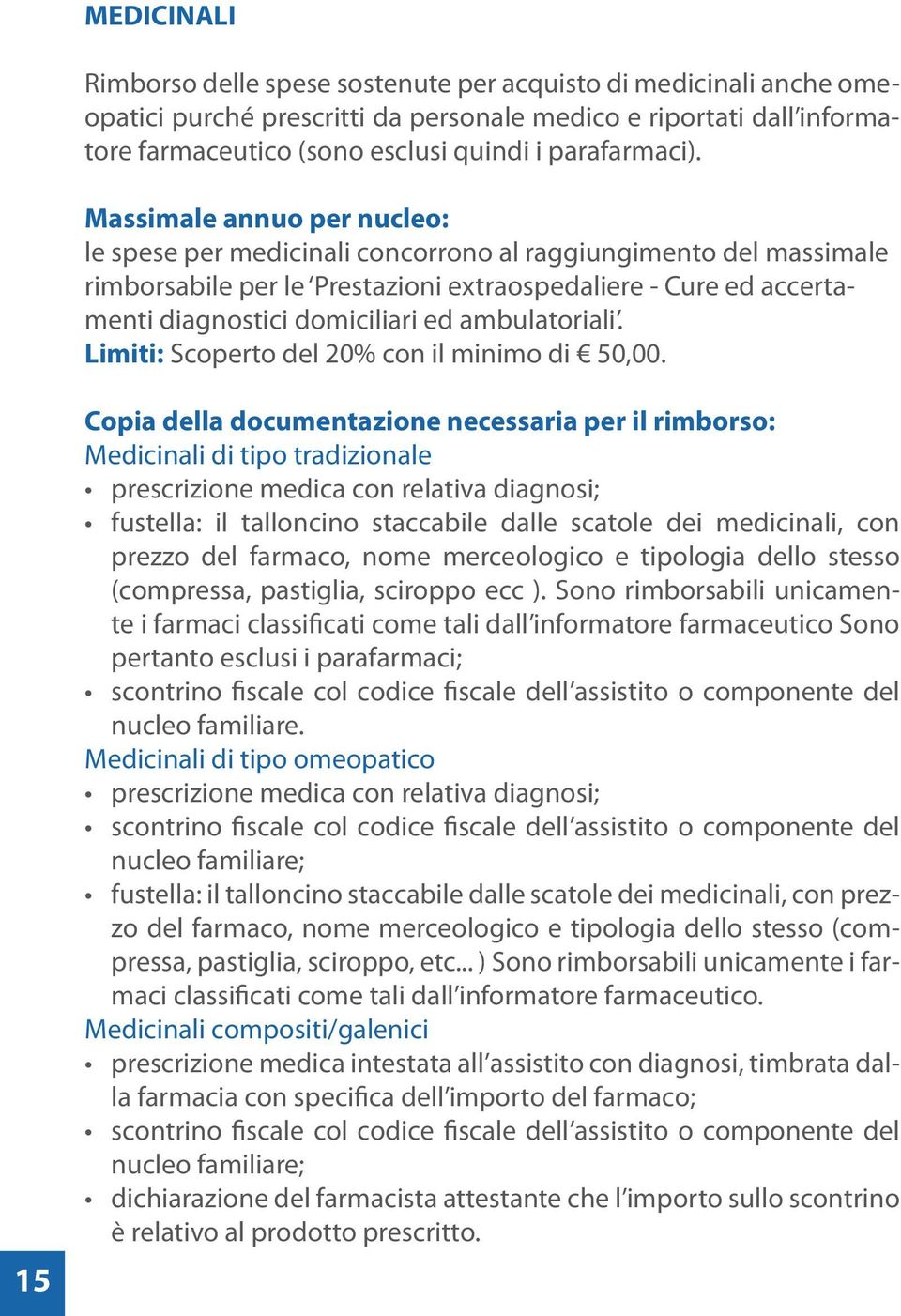 Massimale annuo per nucleo: le spese per medicinali concorrono al raggiungimento del massimale rimborsabile per le Prestazioni extraospedaliere - Cure ed accertamenti diagnostici domiciliari ed