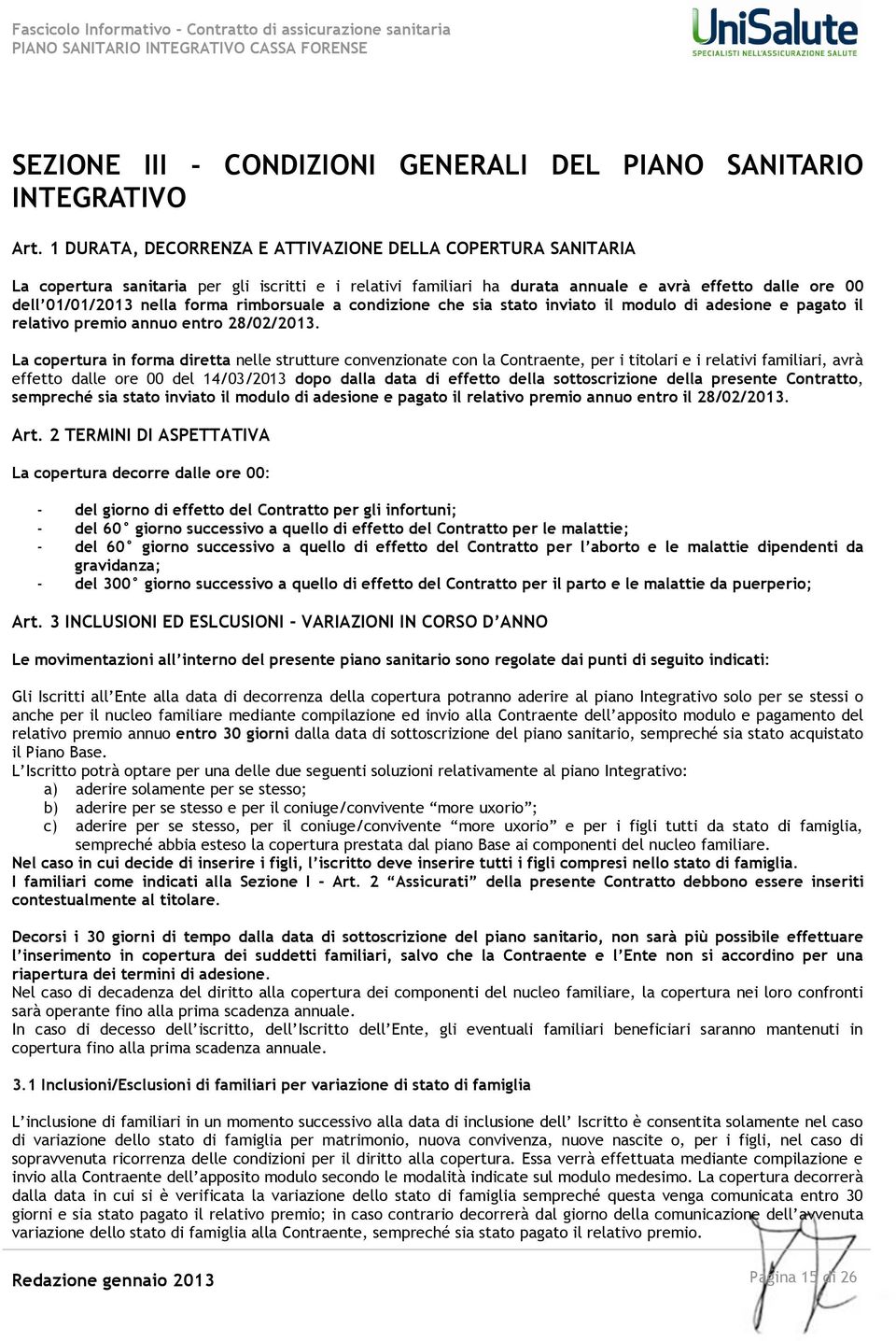 rimborsuale a condizione che sia stato inviato il modulo di adesione e pagato il relativo premio annuo entro 28/02/2013.