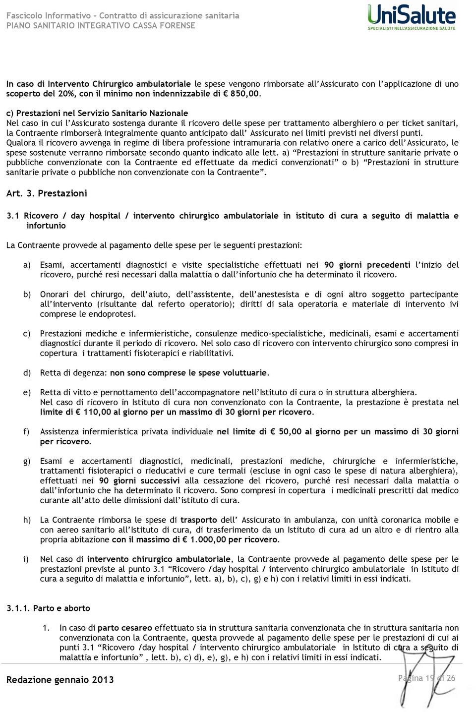 integralmente quanto anticipato dall Assicurato nei limiti previsti nei diversi punti.