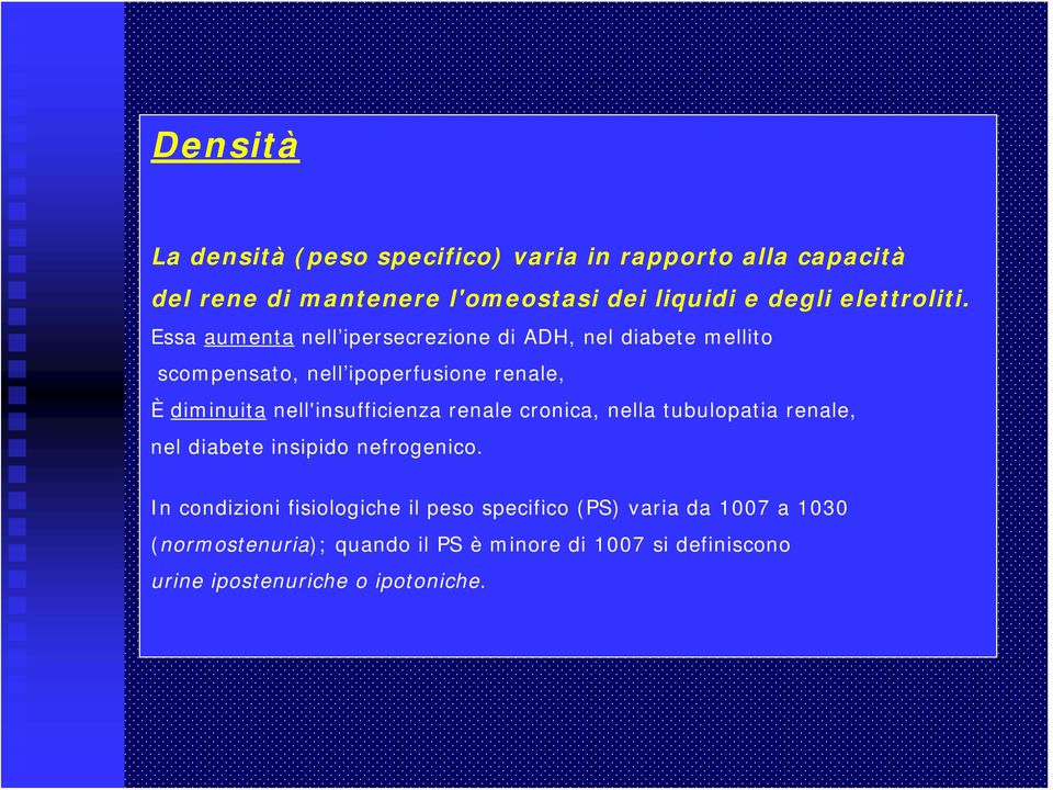 Essa aumenta nell ipersecrezione di ADH, nel diabete mellito scompensato, nell ipoperfusione renale, È diminuita