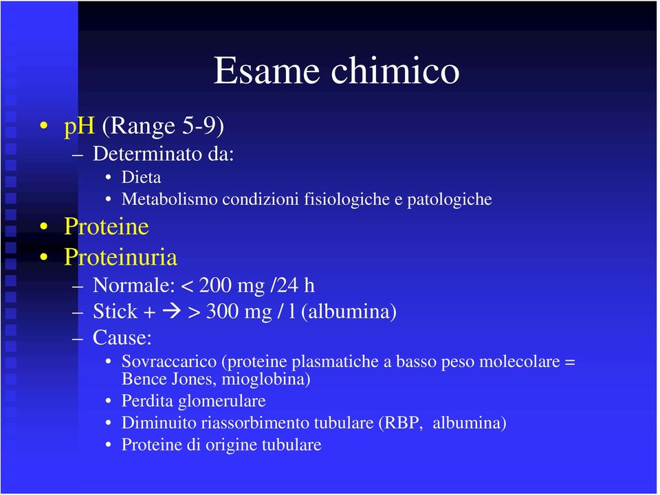 Cause: Sovraccarico (proteine plasmatiche a basso peso molecolare = Bence Jones, mioglobina)