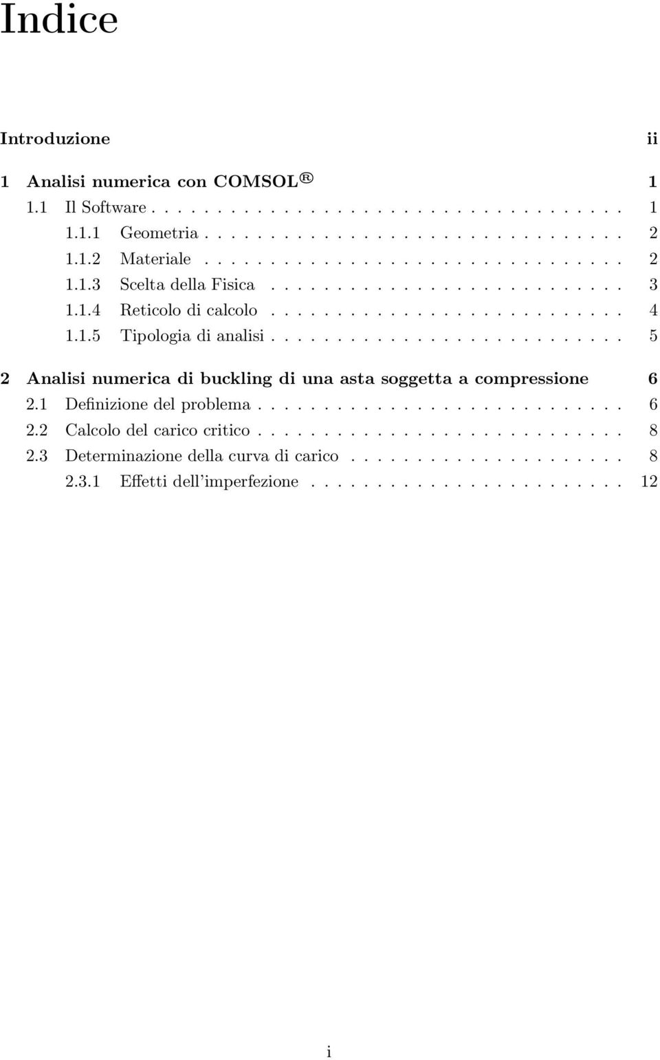 .......................... 5 2 Analisi numerica di buckling di una asta soggetta a compressione 6 2.1 Definizione del problema............................ 6 2.2 Calcolo del carico critico.