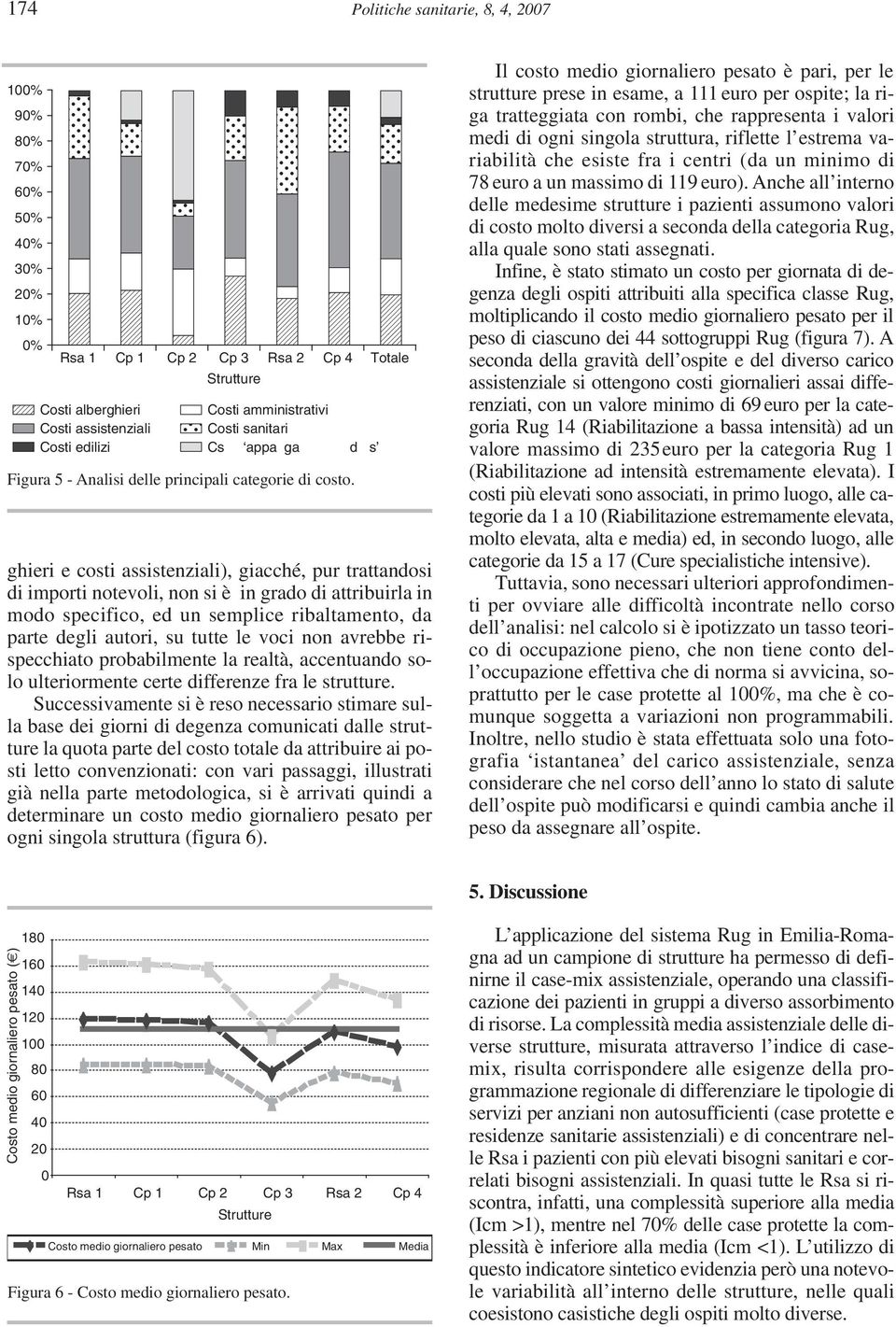 ghieri e costi assistenziali), giacché, pur trattandosi di importi notevoli, non si è in grado di attribuirla in modo specifico, ed un semplice ribaltamento, da parte degli autori, su tutte le voci