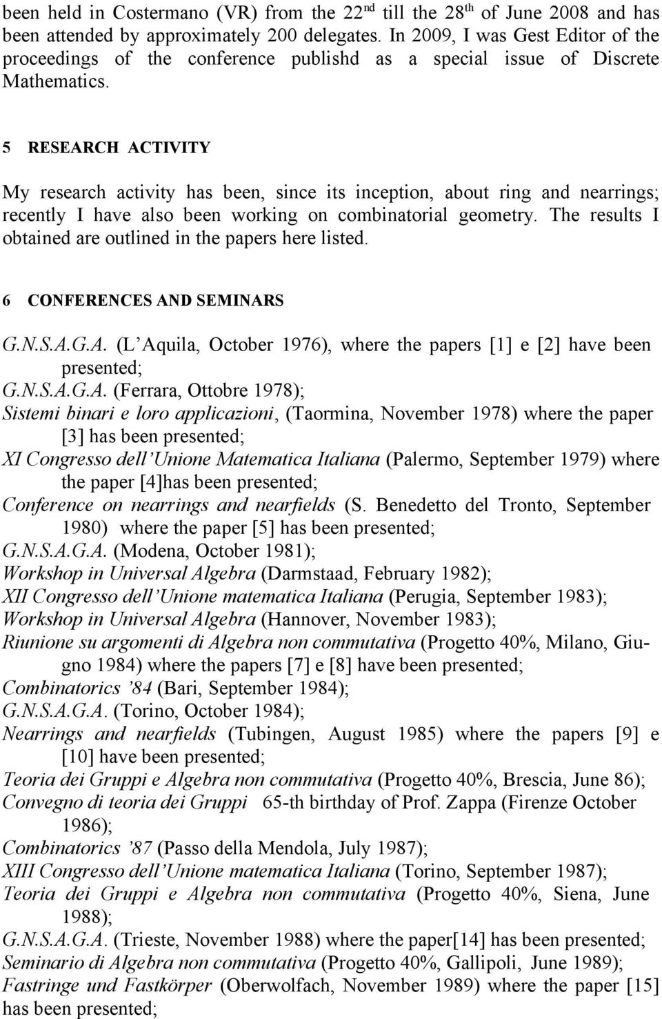 5 RESEARCH ACTIVITY My research activity has been, since its inception, about ring and nearrings; recently I have also been working on combinatorial geometry.