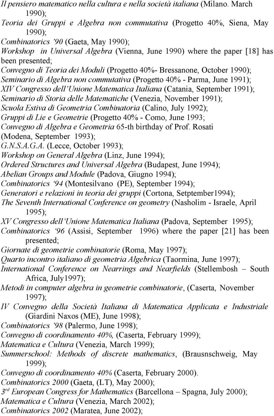 has been presented; Convegno di Teoria dei Moduli (Progetto 40%- Bressanone, October 1990); Seminario di Algebra non commutativa (Progetto 40% - Parma, June 1991); XIV Congresso dell Unione