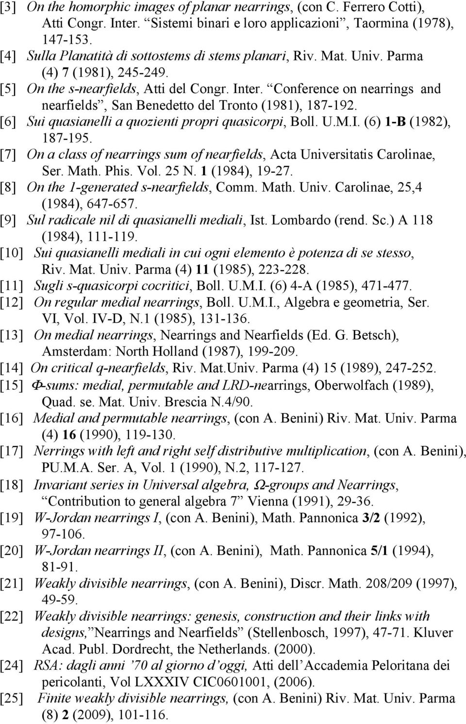 Conference on nearrings and nearfields, San Benedetto del Tronto (1981), 187-192. [6] Sui quasianelli a quozienti propri quasicorpi, Boll. U.M.I. (6) 1-B (1982), 187-195.