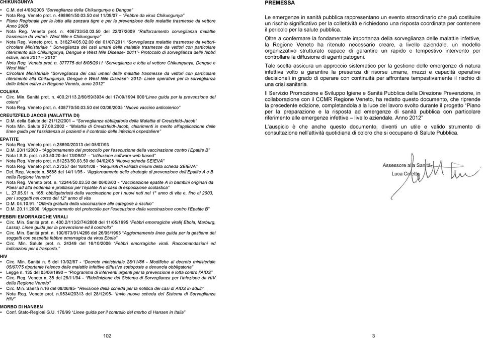50 del 22/07/2009 Rafforzamento sorveglianza malattie trasmesse da vettori- West Nile e Chikungunya Nota Reg. Veneto prot. n. 316274/05.02.