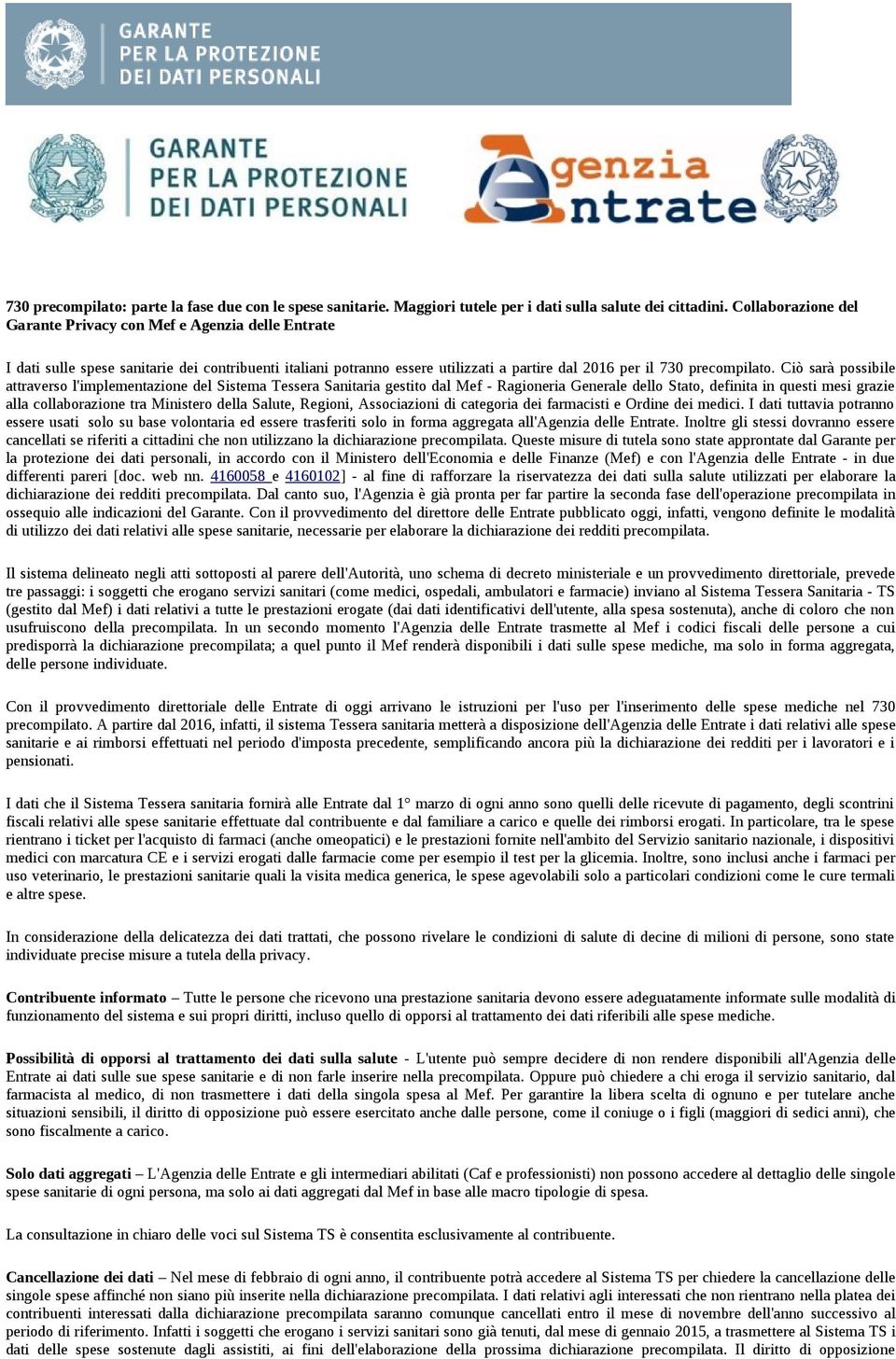 Ciò sarà possibile attraverso l'implementazione del Sistema Tessera Sanitaria gestito dal Mef - Ragioneria Generale dello Stato, definita in questi mesi grazie alla collaborazione tra Ministero della