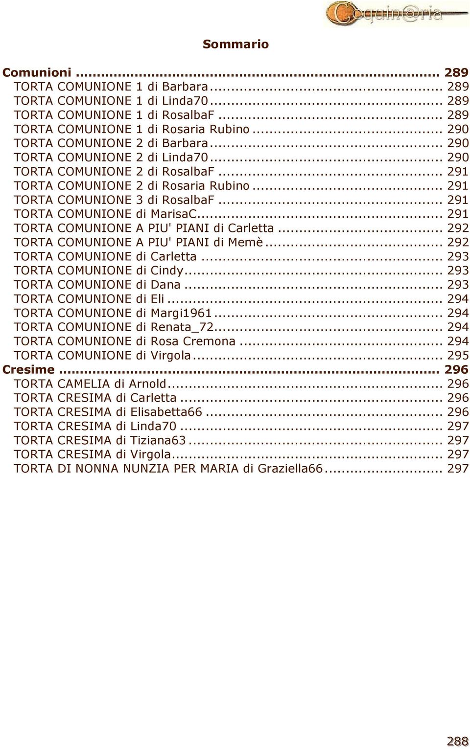 .. 291 TORTA COMUNIONE di MarisaC... 291 TORTA COMUNIONE A PIU' PIANI di Carletta... 292 TORTA COMUNIONE A PIU' PIANI di Memè... 292 TORTA COMUNIONE di Carletta... 293 TORTA COMUNIONE di Cindy.