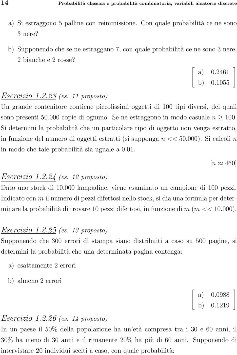 11 proposto) Un grande contenitore contiene piccolissimi oggetti di 100 tipi diversi, dei quali sono presenti 50.000 copie di ognuno. Se ne estraggono in modo casuale n 100.