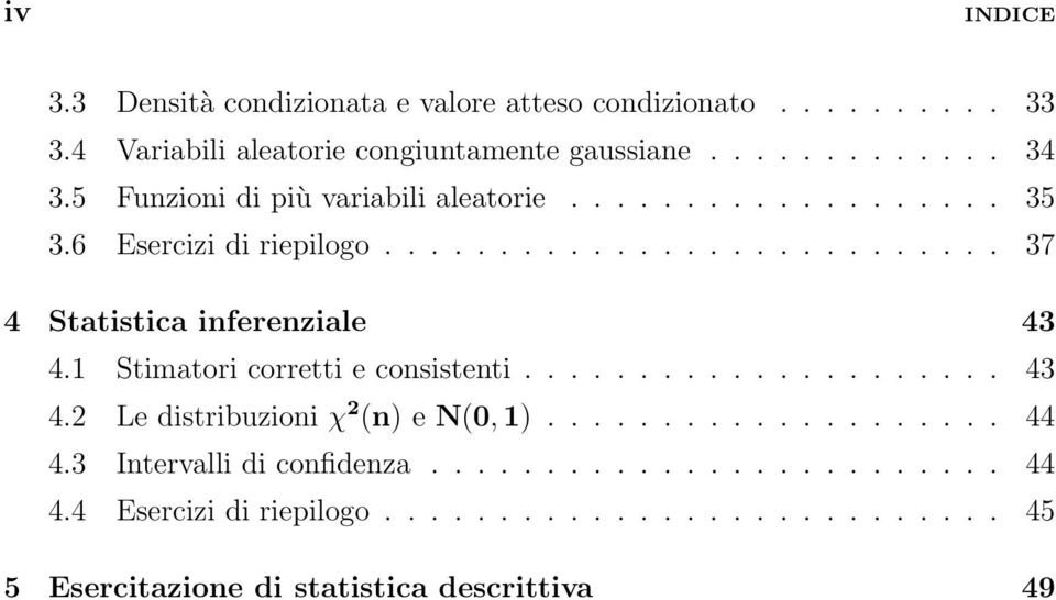 1 Stimatori corretti e consistenti..................... 43 4.2 Le distribuzioni χ 2 (n) e N(0, 1).................... 44 4.