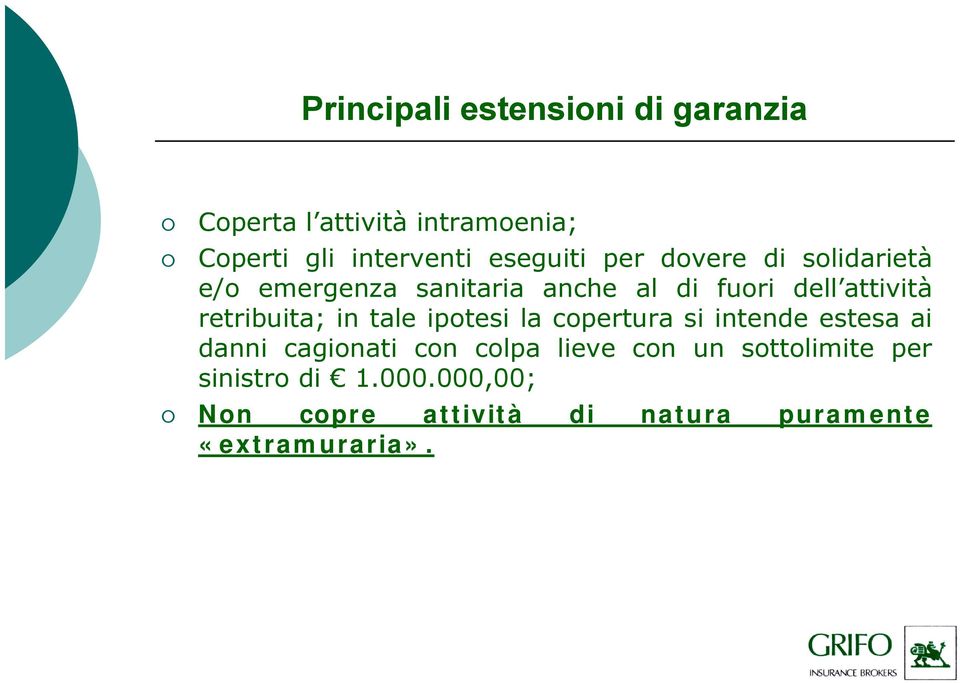 retribuita; in tale ipotesi la copertura si intende estesa ai danni cagionati con colpa lieve