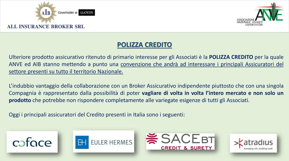 L indubbio vantaggio della collaborazione con un Broker Assicurativo indipendente piuttosto che con una singola Compagnia è rappresentato dalla possibilità di poter