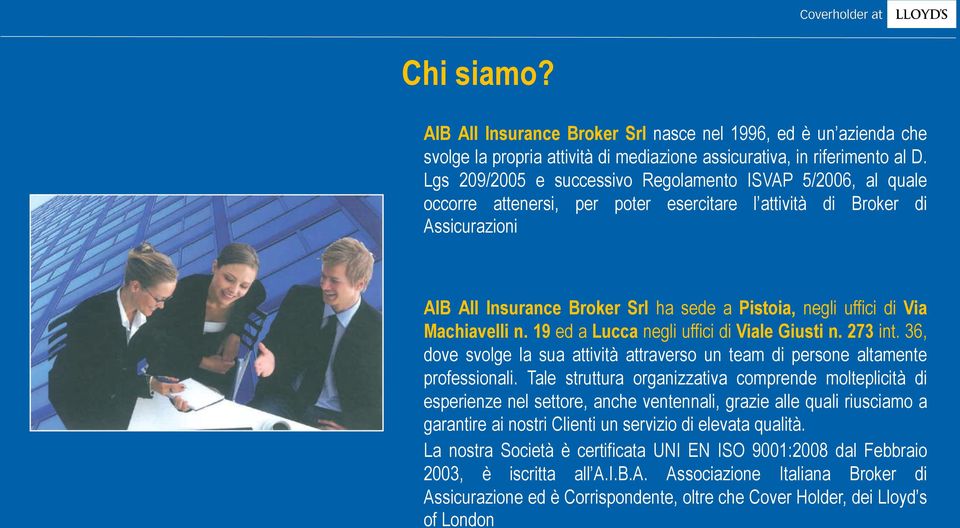 di Via Machiavelli n. 19 ed a Lucca negli uffici di Viale Giusti n. 273 int. 36, dove svolge la sua attività attraverso un team di persone altamente professionali.