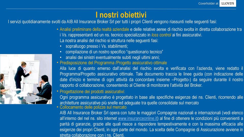 La nostra analisi del rischio si struttura nelle seguenti fasi: sopralluogo presso i Vs.