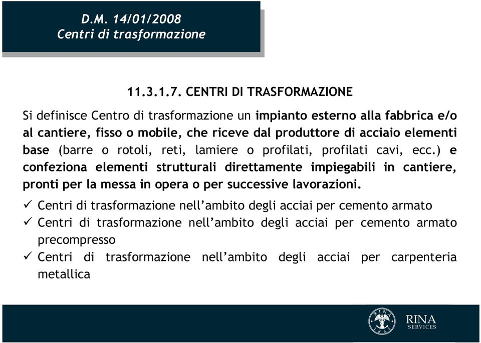 acciaio elementi base (barre o rotoli, reti, lamiere o profilati, profilati cavi, ecc.