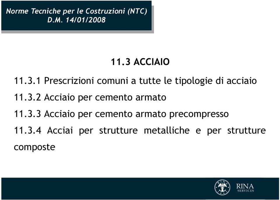 3.2 Acciaio per cemento armato 11.3.3 Acciaio per cemento armato precompresso 11.