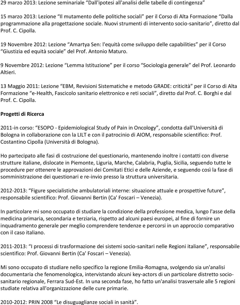 19 Novembre 2012: Lezione Amartya Sen: l'equità come sviluppo delle capabilities per il Corso Giustizia ed equità sociale del Prof. Antonio Maturo.