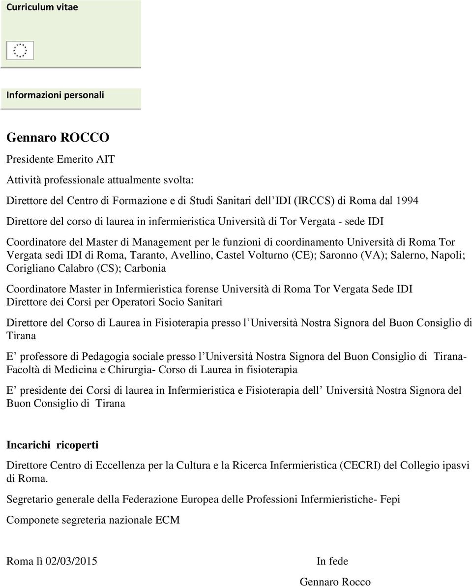 sedi IDI di Roma, Taranto, Avellino, Castel Volturno (CE); Saronno (VA); Salerno, Napoli; Corigliano Calabro (CS); Carbonia Coordinatore Master in Infermieristica forense Università di Roma Tor