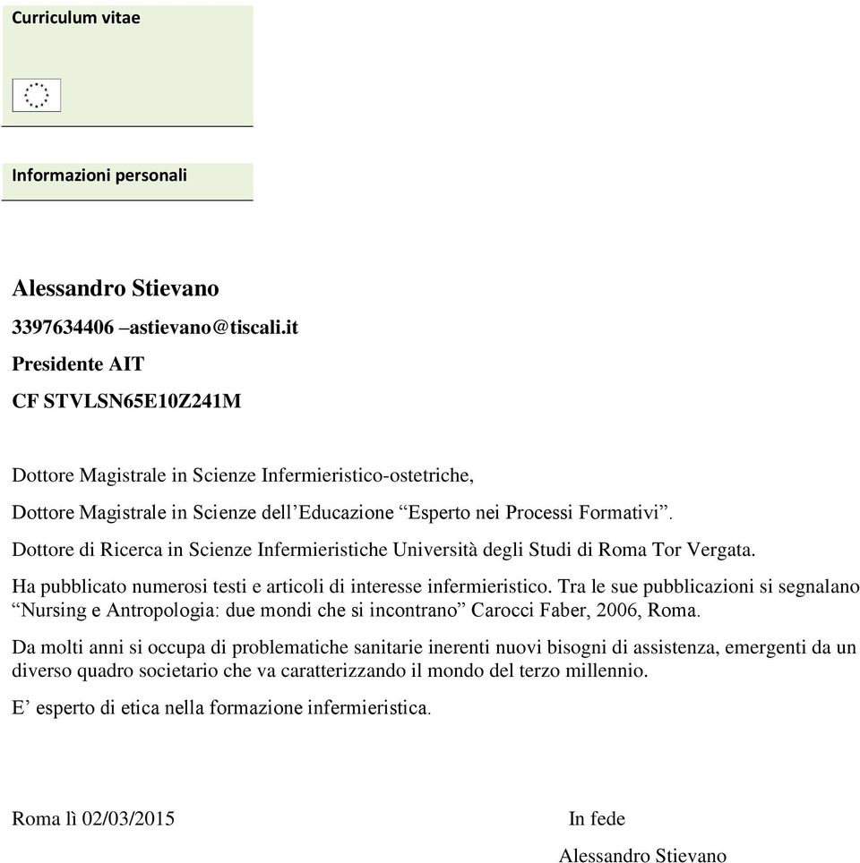 Dottore di Ricerca in Scienze Infermieristiche Università degli Studi di Roma Tor Vergata. Ha pubblicato numerosi testi e articoli di interesse infermieristico.